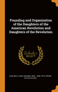 Founding and Organization of the Daughters of the American Revolution and Daughters of the Revolution