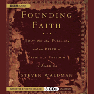 Founding Faith Lib/E: Providence, Politics, and the Birth of Religious Freedom in America