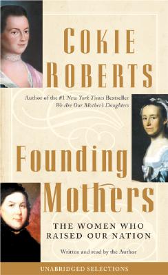 Founding Mothers: The Women Who Raised Our Nation - Roberts, Cokie (Read by)