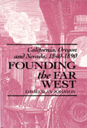 Founding the Far West: California, Oregon, and Nevada, 1840-1890
