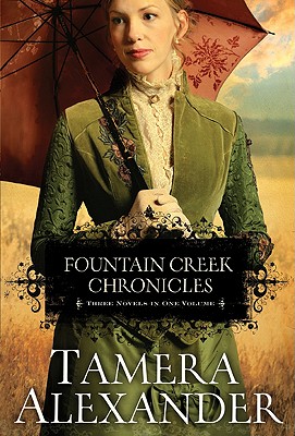 Fountain Creek Chronicles: Three Novels in One Volume - Alexander, Tamera