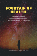 Fountain of Health: Regain Your Health, Happiness, and Lose Weight. A Revolution in Health for Everybody