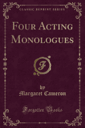 Four Acting Monologues (Classic Reprint)