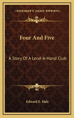 Four and Five; A Story of a Lend-A-Hand Club - Hale, Edward E