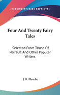 Four And Twenty Fairy Tales: Selected From Those Of Perrault And Other Popular Writers