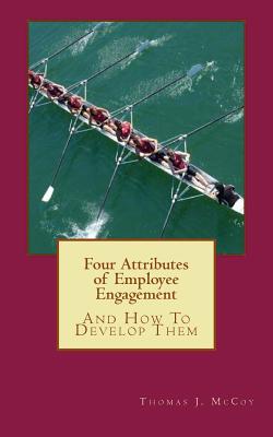 Four Attributes of Employee Engagement...And How To Develop Them - McCoy, Thomas J