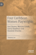 Four Caribbean Women Playwrights: Ina Csaire, Maryse Cond, Gerty Dambury and Suzanne Dracius
