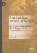 Four Caribbean Women Playwrights: Ina Csaire, Maryse Cond, Gerty Dambury and Suzanne Dracius