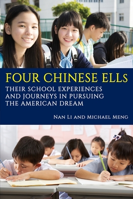 Four Chinese ELLs: Their School Experiences and Journeys in Pursuing the American Dream - Li, Nan, and Meng, Michael