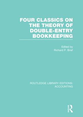 Four Classics on the Theory of Double-Entry Bookkeeping (Rle Accounting) - Brief, Richard (Editor)