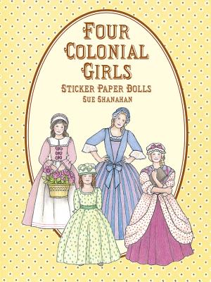 Four Colonial Girls Sticker Paper Dolls - Shanahan, Sue