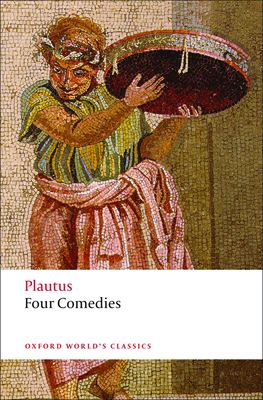 Four Comedies: The Braggart Soldier; The Brothers Menaechmus; The Haunted House; The Pot of Gold - Plautus, and Segal, Erich (Translated by)