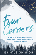 Four Corners: A Practical Memoir About Siblings, Grief, And Learning How To Carry On Without Letting Go