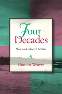 Four Decades: New and Selected Stories Volume 1