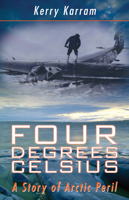 Four Degrees Celsius: A Story of Arctic Peril - Karram, Kerry