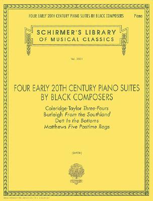 Four Early 20th Century Piano Suites by Black Composers: Schirmer Library of Classics Volume 2031 Piano Solo - Hal Leonard Corp (Creator), and Smith, Joseph, Dr. (Editor)