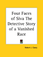 Four faces of Siva; the detective story of a vanished race