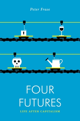 Four Futures: Life After Capitalism - Frase, Peter