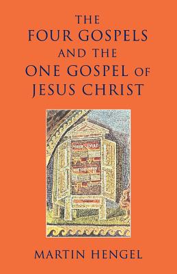 Four Gospels and the One Gospel of Jesus Christ - Hengel, Martin, and Bowden, John (Translated by)