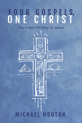 Four Gospels, One Christ - Hooton, Michael John