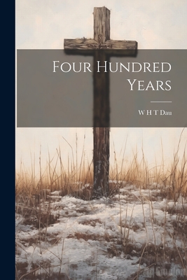 Four Hundred Years - Dau, W H T