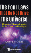 Four Laws That Do Not Drive the Universe, The: Elements of Thermodynamics for the Curious and Intelligent