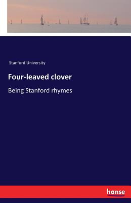 Four-leaved clover: Being Stanford rhymes - Stanford University