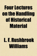 Four Lectures on the Handling of Historical Material