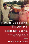 Four Lessons From My Three Sons: How You Can Raise A Resilient Kid