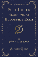 Four Little Blossoms at Brookside Farm (Classic Reprint)