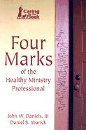 Four Marks of the Healthy Ministry Professional - Daniels, John W, III, and Yearick, Daniel S