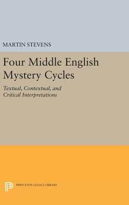 Four Middle English Mystery Cycles: Textual, Contextual, and Critical Interpretations - Stevens, Martin