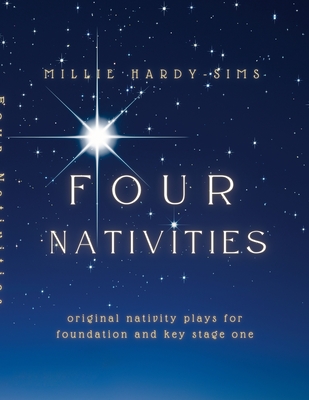 Four Nativities: Four original nativity plays for Foundation and Key Stage One - Hardy-Sims, Millie