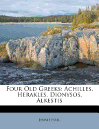 Four Old Greeks; Achilles, Herakles, Dionysos, Alkestis