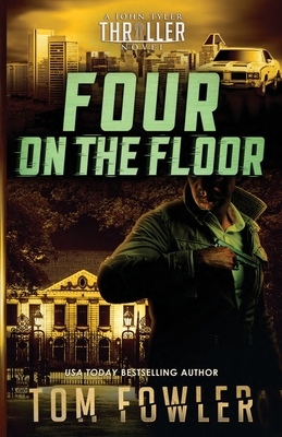 Four on the Floor: A John Tyler Thriller - Fowler, Tom