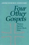 Four Other Gospels: Shadows on the Contours of Canon - Crossan, John Dominic