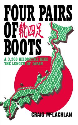 Four Pairs of Boots: A 3,200 Kilometre Hike The Length of Japan - McLachlan, Craig