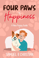Four Paws of Happiness: A New Puppy Guide