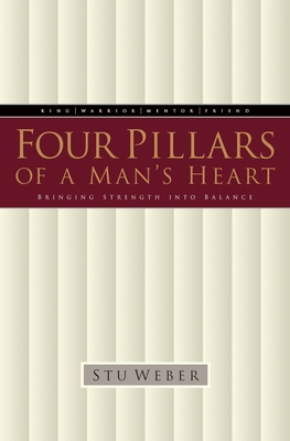 Four Pillars of a Man's Heart: Bringing Strength Into Balance - Weber, Stu
