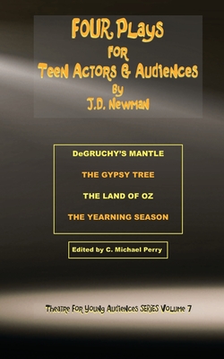 FOUR Plays for Teen Actors and Audiences by J.D. Newman - Perry, C Michael (Editor), and Newman, J D