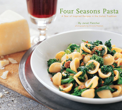 Four Seasons Pasta: A Year of Inspired Recipes in the Italian Tradition - Fletcher, Janet, and Pearson, Victoria (Photographer)