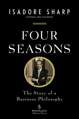 Four Seasons: The Story of a Business Philosophy - Sharp, Isadore