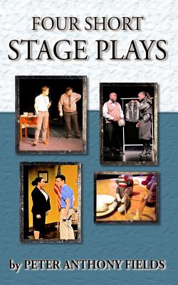 Four Short Stage Plays - Fields, Peter Anthony