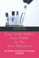 Four Small Bottles: Toxic Riddle for the Toxic Detective: An Indian Society of Toxicology Initiative