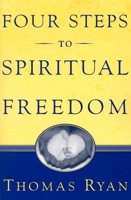 Four Steps to Spiritual Freedom - Ryan, Thomas, Rev., CSP
