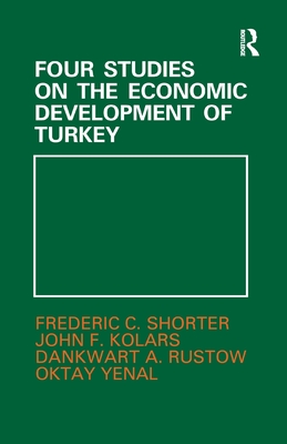 Four Studies on the Economic Development of Turkey - Kolars, John F., and Rustow, Dankwart A., and Shorter, Frederic C.