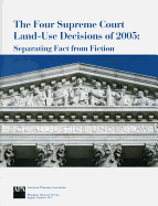Four Supreme Court Land-Use Decisions of 2005: Separating Fact from Fiction