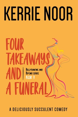 Four Takeaways and a Funeral: A Deliciously Succulent Comedy - Noor, Kerrie, and Kolb-Williams, Sarah (Editor)