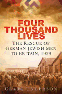 Four Thousand Lives: The Rescue of German Jewish Men to Britain, 1939