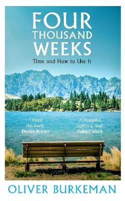 Four Thousand Weeks: The smash-hit Sunday Times bestseller that will change your life - Burkeman, Oliver